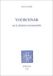 Couverture : Yourcenar, ou, Le féminin insoutenable