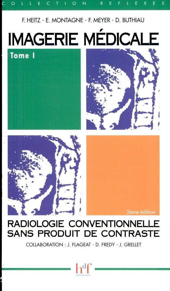 Couverture : Imagerie médicale. Tome 1, Radiologie conventionnelle sans produit de contraste (2e éd.) F. Heitz, E. Montagne, F. Meyer... [et al.] ; en collab. avec J. Flageat, D. Fredy et J. Grellet