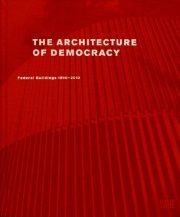 Couverture : The Architecture of Democracy: Federal Government Buildings 1990-2010