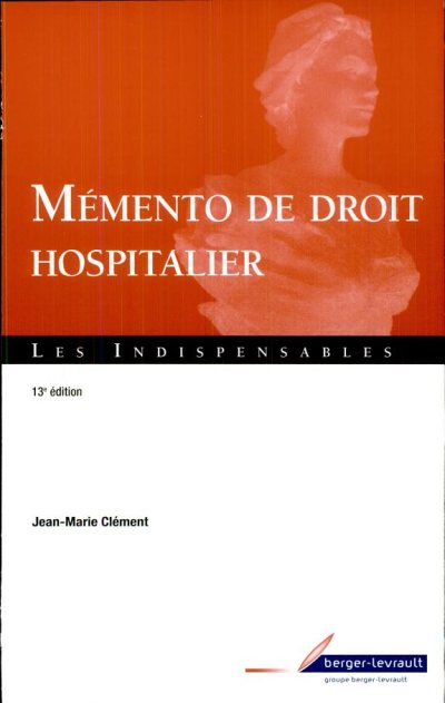 Couverture : Mémento de droit hospitalier (13e éd., à jour au 30 avril 2008) Jean-Marie Clément