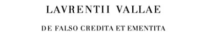 Couverture : Laurentii Vallae De falso credita et ementita Constantini donatione declamatio