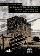 Couverture : La educación bibliotecológica en México a través de sus instituciones educativas