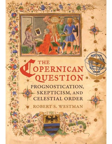 Couverture : The Copernican question : prognostication, skepticism, and celestial order