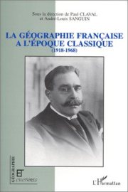 Couverture : La géographie française à l'époque classique (1918-1968)