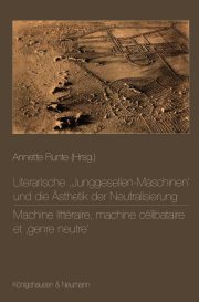 Couverture : Literarische "Junggesellen-Maschinen" und die Ästhetik der Neutralisierung