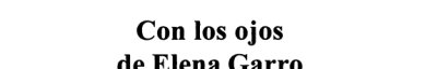 Couverture : Con los ojos de Elena Garro