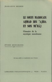 Couverture : Le soufi marocain Ah̥mad Ibn ʿAjība (1746-1809) et son "Mi´rāj" (glossaire de la mystique musulmane) (2e éd.) par Jean-Louis Michon