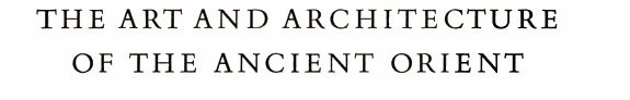 Couverture : The art and architecture of the ancient Orient.