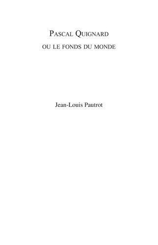 Couverture : Pascal Quignard Ou Le Fonds Du Monde (Collection Monographique En Litterature Francaise Contemporaine)