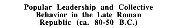 Couverture : Popular Leadership and Collective Behavior in the Late Roman Republic (ca. 80-50 B.C.)