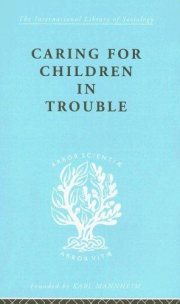 Couverture : Caring for Children in Trouble: International Library of Sociology K