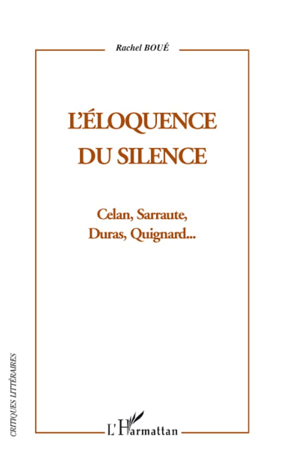 Couverture : L'ELOQUENCE DU SILENCE - Cela, Sarraute, Duras, Quignard