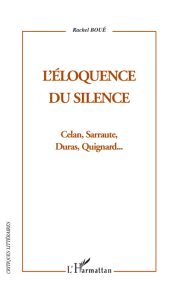 Couverture : L'ELOQUENCE DU SILENCE - Cela, Sarraute, Duras, Quignard
