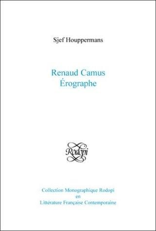 Couverture : Renaud Camus érographe (Collection Monographique Rodopi en Littérature Francaise Contemporaine 41)