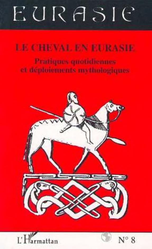 Couverture : Le cheval en Eurasie. Pratiques quotidiennes et déploiements mythologiques