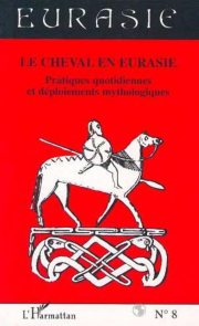 Couverture : Le cheval en Eurasie. Pratiques quotidiennes et déploiements mythologiques