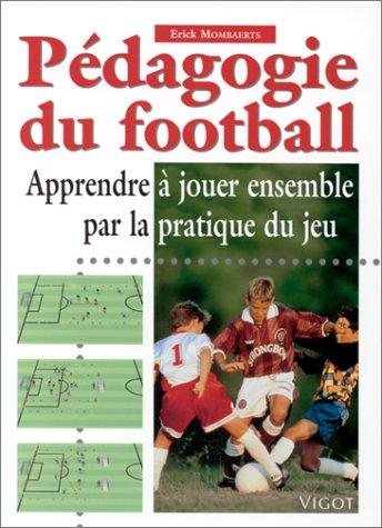 Couverture : Pédagogie du football. Apprendre à jouer ensemble par la pratique du jeu