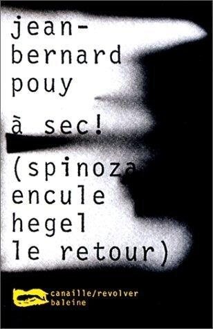 Couverture : A sec ! (Spinoza encule Hegel le retour)