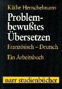 Couverture : Problem-bewußtes Übersetzen. Französisch- Deutsch. Ein Arbeitsbuch.