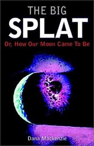 Couverture : The big splat, or, How our moon came to be