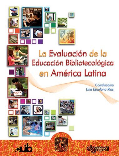 Couverture : La evaluación de la educación bibliotecológica en América Latina : factores de calidad y competitividad de la educación superior en América Latina : el caso de la educación bibliotecológica. - 1. edición