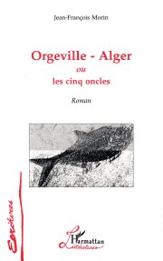 Couverture : ORGEVILLE-ALGER OU LES CINQ ONCLES - ( Roman)