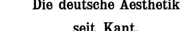 Couverture : Die deutsche Aesthetik seit Kant