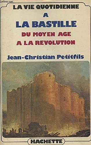 Couverture : La vie quotidienne à la Bastille, du Moyen Age à la Révolution