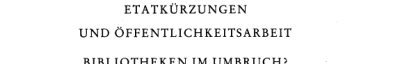 Couverture : Etatkürzungen und Öffentlichkeitsarbeit, Bibliotheken im Umbruch?
