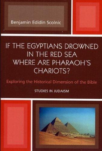 Couverture : If the Egyptians Drowned in the Red Sea Where are Pharaoh's Chariots? Exploring the Historical Dimension of the Bible