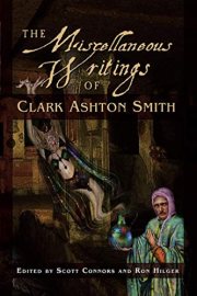 Couverture : The miscellaneous writings of Clark Ashton Smith (1st ed) edited by Scott Connors and Ron Hilger ; with an introduction by Donald Sidney-Fryer