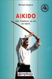 Couverture : Aïkido. Une tradition, un art, un sport