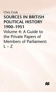 Couverture : Sources in British Political History, 1900-1951, Vol. 4 : A Guide to the Private Papers of Members of Parliament