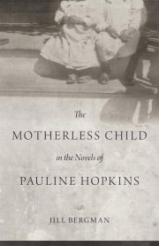 Couverture : The Motherless Child in the Novels of Pauline Hopkins