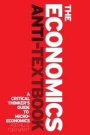 Couverture : The Economics Antitextbook A Guide To Critical Thinking