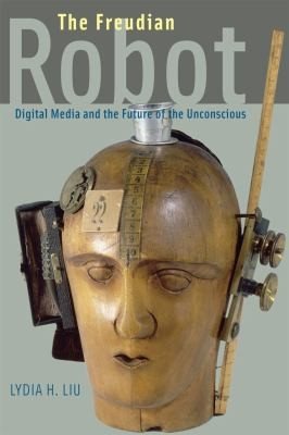 Couverture : The Freudian Robot Digital Media And The Future Of The Unconscious