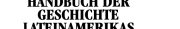 Couverture : Handbuch der Geschichte Lateinamerikas, in 3 Bdn., Bd.1, Mittelamerika, Südamerika und die Karibik bis 1760